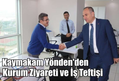 Kaymakam Yönden'den Kurum Ziyareti Ve İş Teftişi