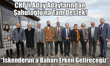 CHP’li Aday Adaylarından Şahutoğlu’na Tam Destek!