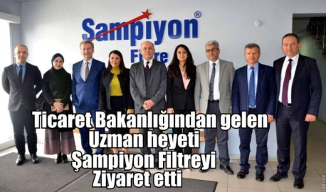 Ticaret Bakanlığından gelen Uzman heyeti Şampiyon Filtreyi Ziyaret etti