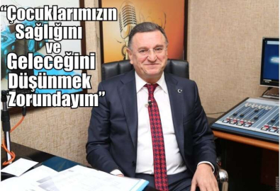 Başkan Savaş, “Çocuklarımızın Sağlığını Ve Geleceğini Düşünmek Zorundayım”