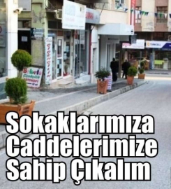 Sokaklarımıza Caddelerimize Sahip Çıkalım