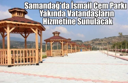 Samandağ'da İsmail Cem Parkı Yakında Vatandaşların Hizmetine Sunulacak