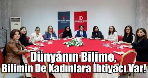 Dünyanın Bilime, Bilimin De Kadınlara İhtiyacı Var!