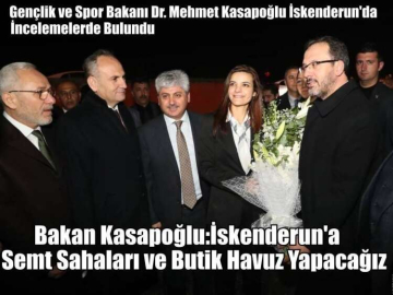 Bakan Kasapoğlu İskenderun'da İncelemelerde Bulundu