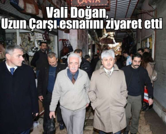 Vali Doğan, Uzun Çarşı esnafını ziyaret etti