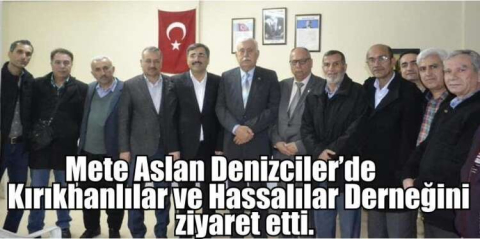 Mete Aslan Denizciler’de Kırıkhanlılar ve Hassalılar Derneğini ziyaret etti.