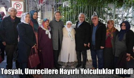 Tosyalı, Umrecilere Hayırlı Yolculuklar Diledi