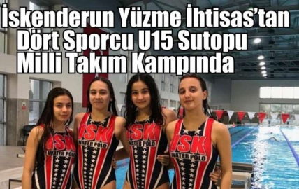 İskenderun Yüzme İhtisas’tan Dört Sporcu U15 Sutopu Milli Takım Kampında