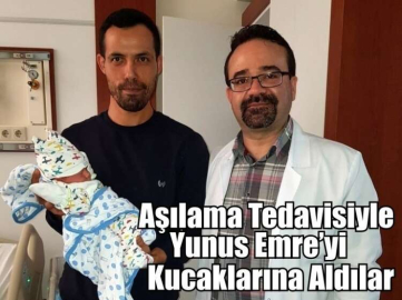 Aşılama Tedavisiyle Yunus Emre’yi Kucaklarına Aldılar