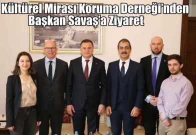 Kültürel Mirası Koruma Derneği’nden Başkan Savaş’a Ziyaret