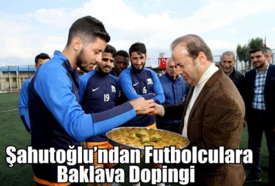 Şahutoğlu’ndan Futbolculara Baklava Dopingi