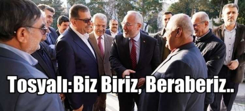 Tosyalı: Biz Biriz Beraberiz..