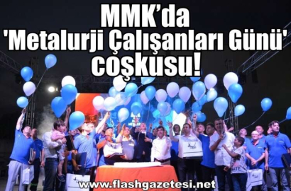 MMK'da 'Metalurji Çalışanları Günü' coşkusu!