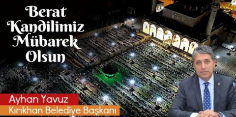 Başkan Yavuz “Berat Kandilimiz Tüm İslam Âlemine Mübarek Olsun”