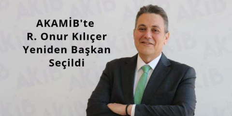 AKAMİB’de R. Onur Kılıçer Yeniden Başkan Seçildi