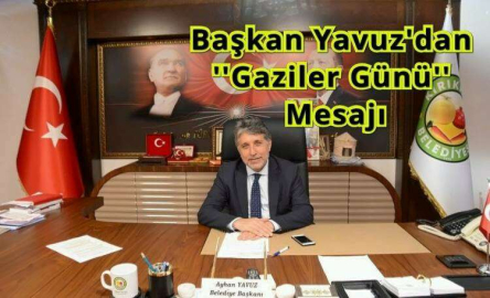 Yavuz; “19 Eylül Gaziler Gününün 101. Yılı Kutlu Olsun” 