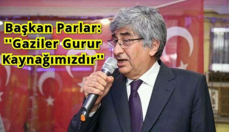 Başkan Parlar: "Gaziler Gurur Kaynağımızdır"