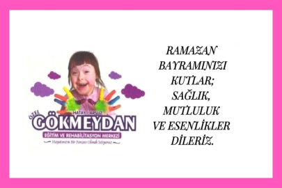 GÖKMEYDAN ÖZEL EĞİTİM VE REHABİLİTASYON MERKEZİNDEN RAMAZAN BAYRAMI MESAJI
