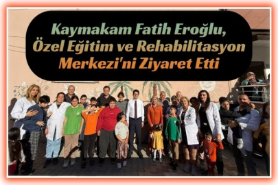 Kaymakam Eroğlu’ndan Gökmeydan Özel Eğitim ve Rehabilitasyon Merkezi’ne Ziyaret