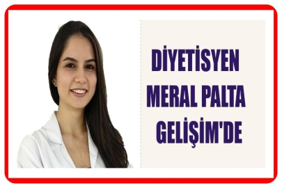 DİYETİSYEN MERAL PALTA GELİŞİM’DE
