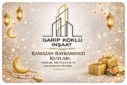 GARİP KÖKLÜ İNŞAAT'TAN RAMAZAN BAYRAMI MESAJI