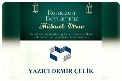 YAZICI DEMİR ÇELİK'TEN RAMAZAN BAYRAMI KUTLAMA MESAJI