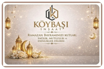 KÖYBAŞI İNŞAAT'TAN RAMAZAN BAYRAMI KUTLAMA MESAJI