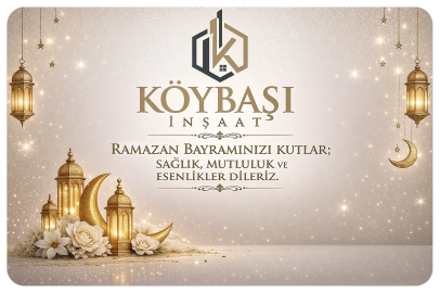 KÖYBAŞI İNŞAAT'TAN RAMAZAN BAYRAMI KUTLAMA MESAJI