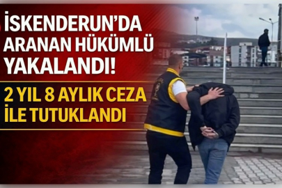 İSKENDERUN’DA ARANAN HÜKÜMLÜ YAKALANDI!