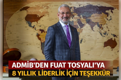 ADMİB’DEN FUAT TOSYALI’YA 8 YILLIK LİDERLİK İÇİN TEŞEKKÜR
