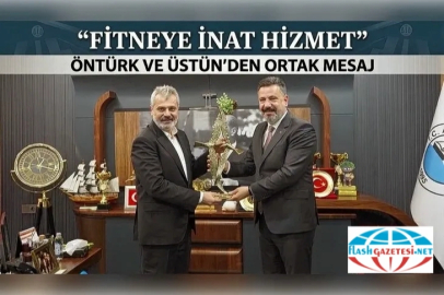 “Fitneye İnat Hizmet”: Öntürk ve Üstün’den Ortak Mesaj