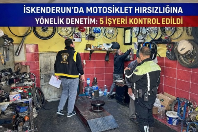 İSKENDERUN’DA MOTOSİKLET HIRSIZLIĞINA YÖNELİK DENETİM: 5 İŞYERİ KONTROL EDİLDİ