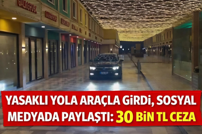 Yasaklı Yola Araçla Girdi, Sosyal Medyada Paylaştı: 30 Bin TL Ceza
