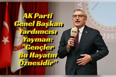 AK Parti Genel Başkan Yardımcısı Yayman: "Gençler Bu Hayatın Öznesidir"