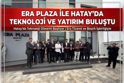 ERA Plaza ile Hatay’da Teknoloji ve Yatırım Buluştu