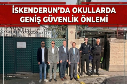 İSKENDERUN’DA OKULLARDA GENİŞ GÜVENLİK ÖNLEMİ