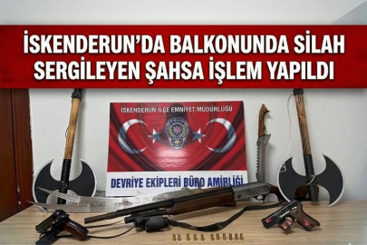 İskenderun’da Balkonunda Silah Sergileyen Şahsa İşlem Yapıldı