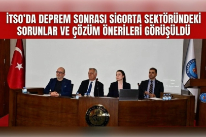 İTSO'DA Deprem Sonrası Sigorta Sektöründe Yaşanan Sorunlar ve Çözüm Önerileri Görüşüldü