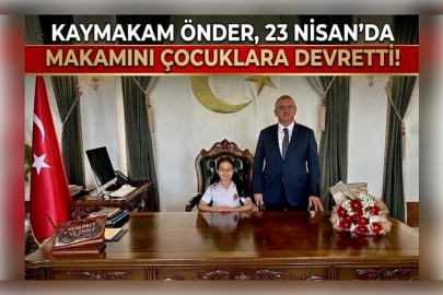 Kaymakam Önder, 23 Nisan’da Makamını Çocuklara Devrett i