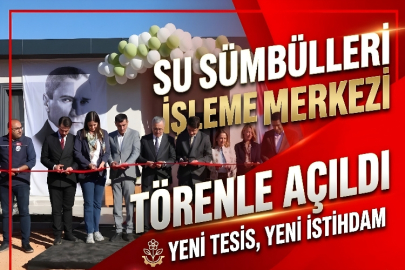 SU SÜMBÜLLERİ İŞLEME MERKEZİ TÖRENLE AÇILDI