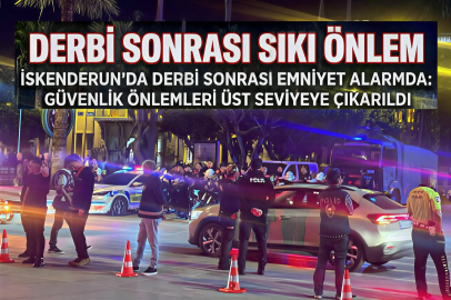 İskenderun’da Derbi Sonrası Sıkı Önlem