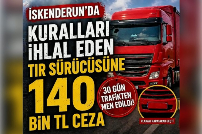İskenderun’da Kuralları İhlal Eden Tır Sürücüsüne 140 Bin TL Ceza