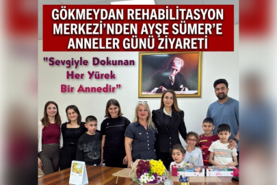 Gökmeydan Rehabilitasyon Merkezi’nden Ayşe Sümer’e Anneler Günü Ziyareti