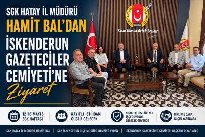 SGK Hatay İl Müdürü Hamit Bal’dan İskenderun Gazeteciler Cemiyeti’ne Ziyaret