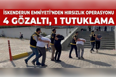İskenderun Emniyeti'nden Peş Peşe Hırsızlık Operasyonu: 4 Gözaltı, 1 Tutuklama