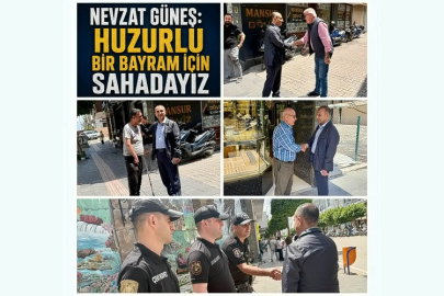 Nevzat Güneş: “Huzurlu Bir Bayram İçin Sahadayız”