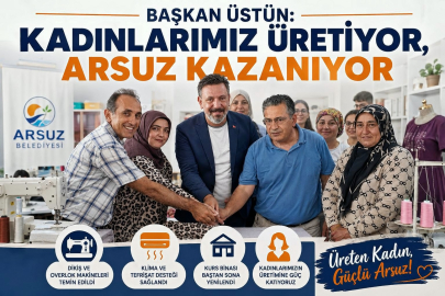 Başkan Üstün: “Kadınlarımız Üretiyor, Arsuz Kazanıyor”