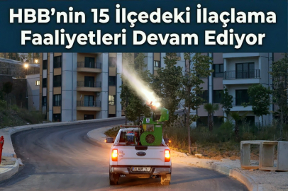 HBB'nin 15 İlçedeki İlaçlama Faaliyetleri Devam Ediyor