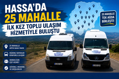 HASSA’DA 25 MAHALLE İLK KEZ TOPLU ULAŞIM HİZMETİYLE BULUŞTU